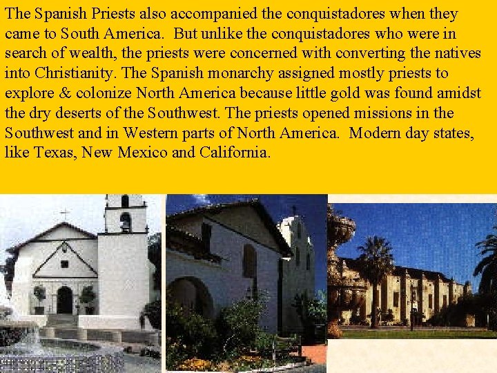 The Spanish Priests also accompanied the conquistadores when they came to South America. But