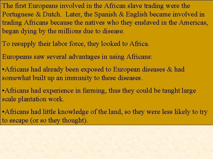 The first Europeans involved in the African slave trading were the Portuguese & Dutch.