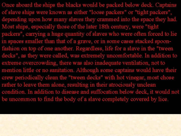 Once aboard the ships the blacks would be packed below deck. Captains of slave