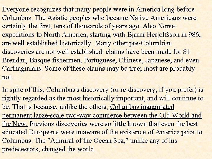 Everyone recognizes that many people were in America long before Columbus. The Asiatic peoples