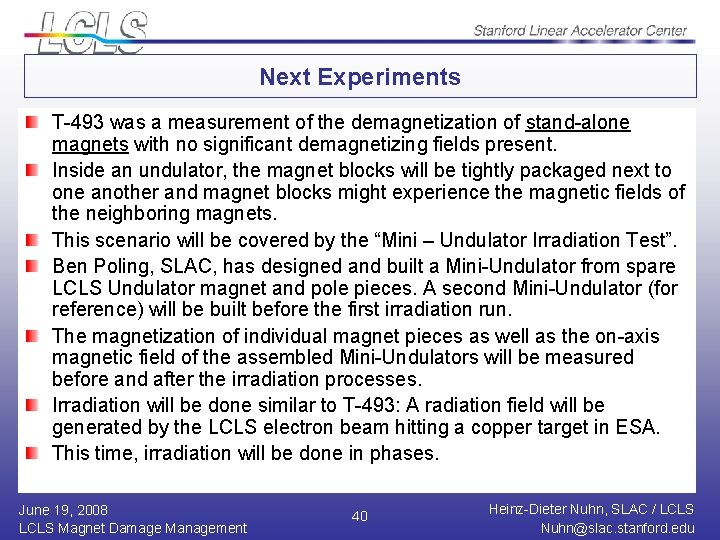 Next Experiments T-493 was a measurement of the demagnetization of stand-alone magnets with no