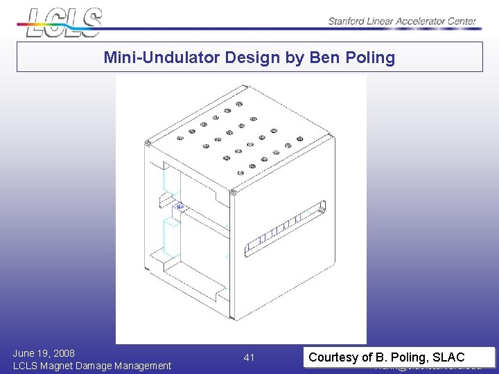 Mini-Undulator Design by Ben Poling June 19, 2008 LCLS Magnet Damage Management 41 Heinz-Dieter