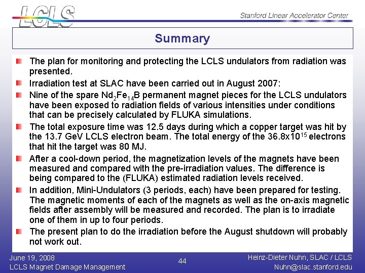 Summary The plan for monitoring and protecting the LCLS undulators from radiation was presented.