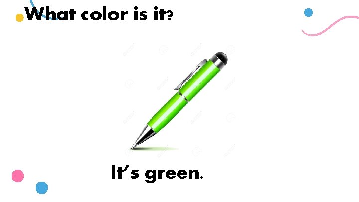What color is it? It’s green. 