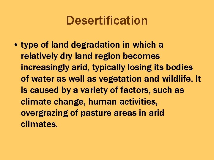 Desertification • type of land degradation in which a relatively dry land region becomes