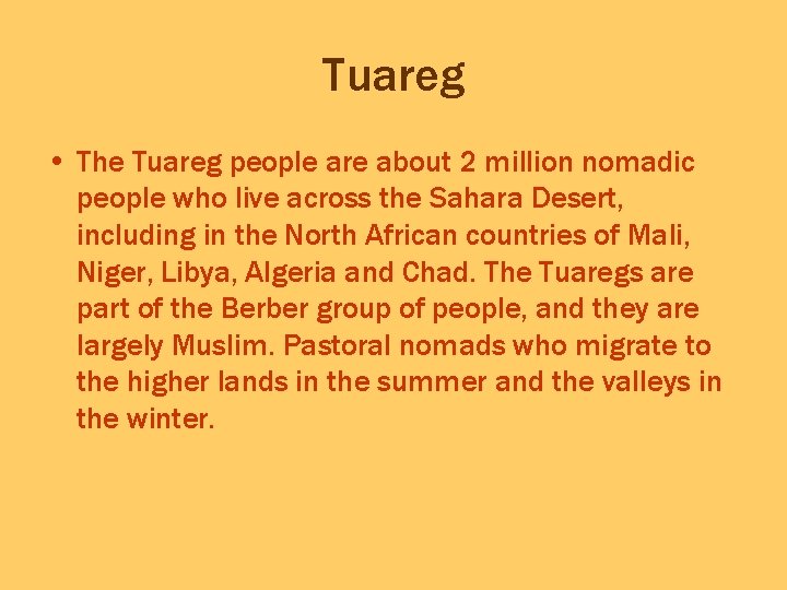Tuareg • The Tuareg people are about 2 million nomadic people who live across