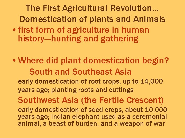 The First Agricultural Revolution… Domestication of plants and Animals • first form of agriculture
