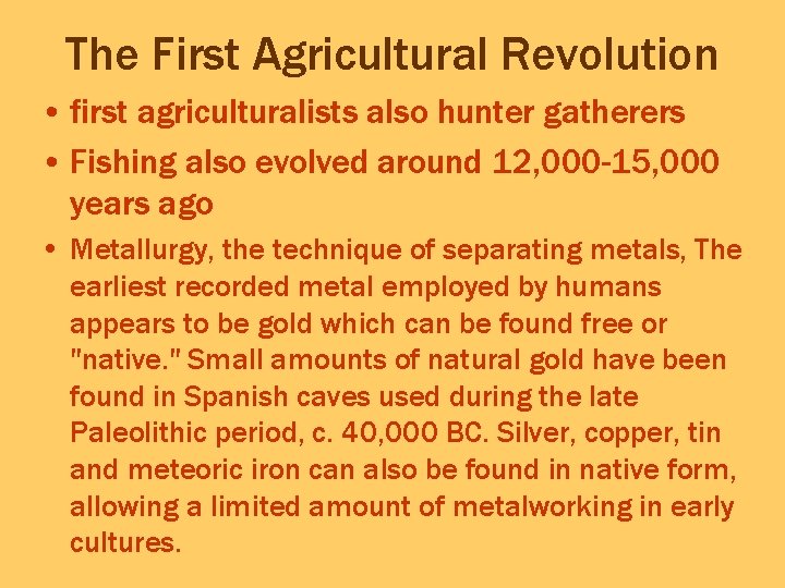 The First Agricultural Revolution • first agriculturalists also hunter gatherers • Fishing also evolved