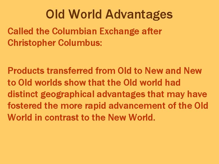 Old World Advantages Called the Columbian Exchange after Christopher Columbus: Products transferred from Old