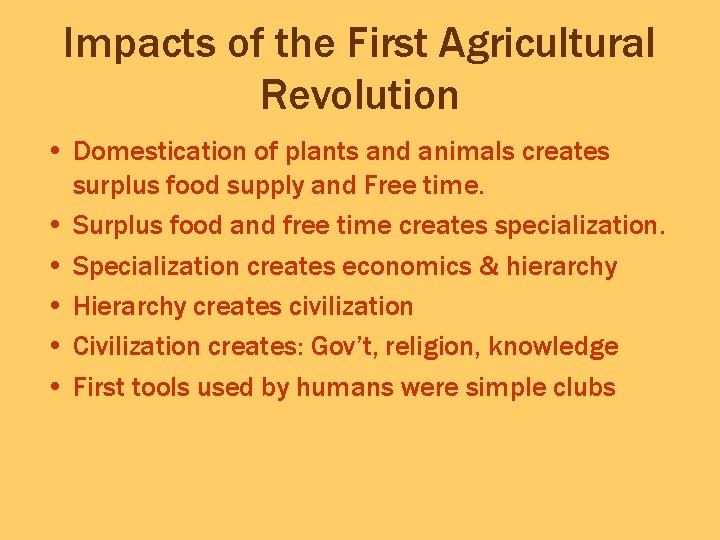 Impacts of the First Agricultural Revolution • Domestication of plants and animals creates surplus