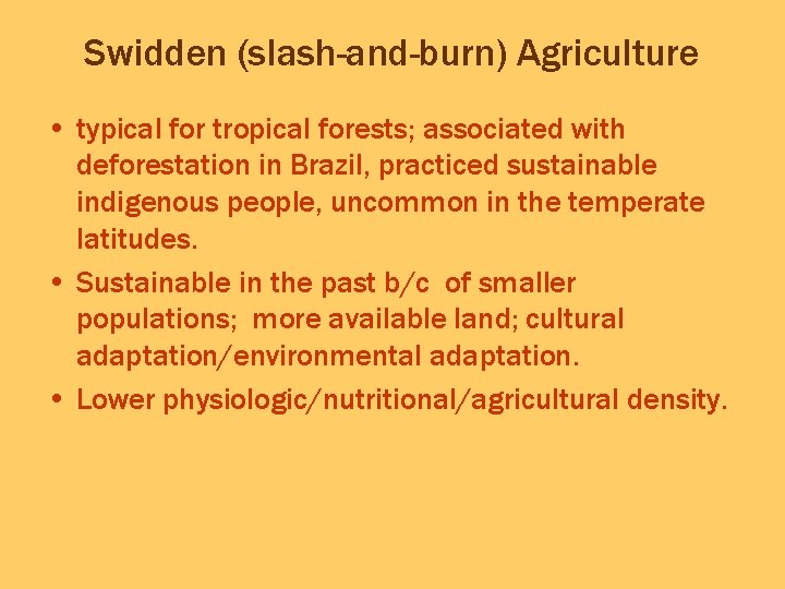 Swidden (slash-and-burn) Agriculture • typical for tropical forests; associated with deforestation in Brazil, practiced