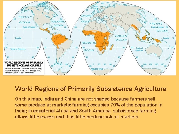 World Regions of Primarily Subsistence Agriculture On this map, India and China are not