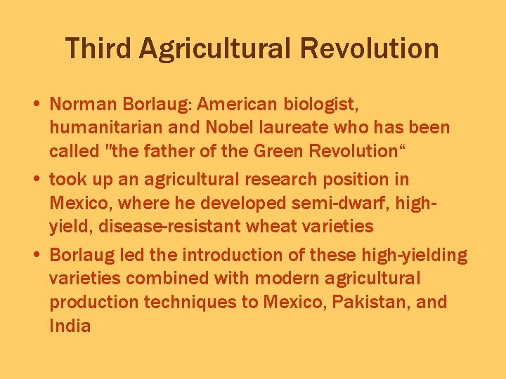 Third Agricultural Revolution • Norman Borlaug: American biologist, humanitarian and Nobel laureate who has