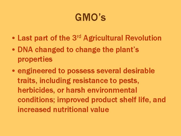 GMO’s • Last part of the 3 rd Agricultural Revolution • DNA changed to