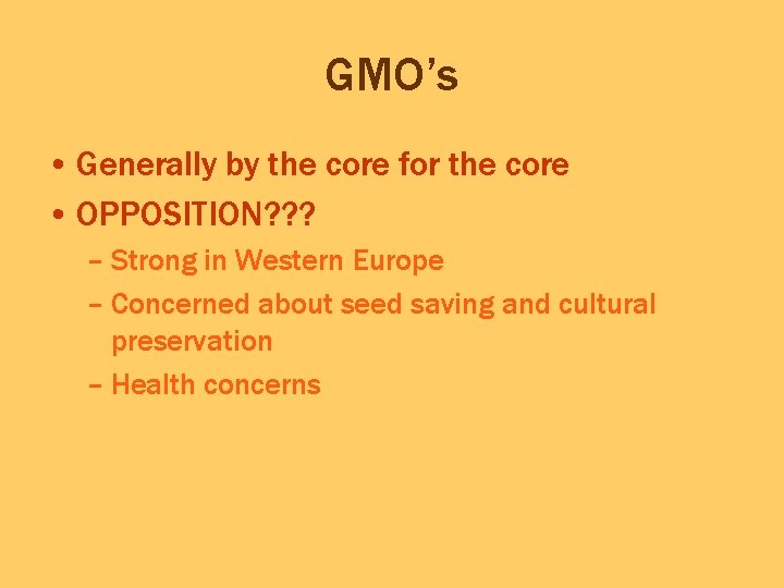 GMO’s • Generally by the core for the core • OPPOSITION? ? ? –