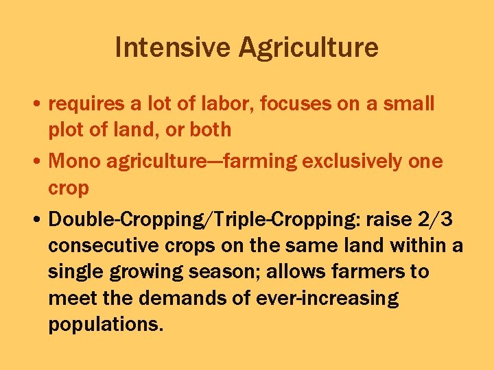 Intensive Agriculture • requires a lot of labor, focuses on a small plot of