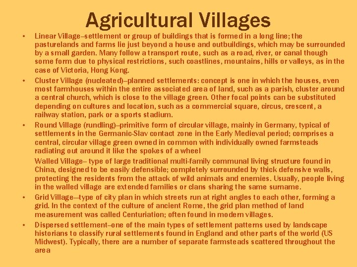 Agricultural Villages • Linear Village--settlement or group of buildings that is formed in a