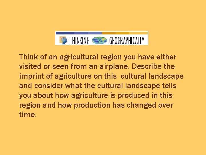Think of an agricultural region you have either visited or seen from an airplane.