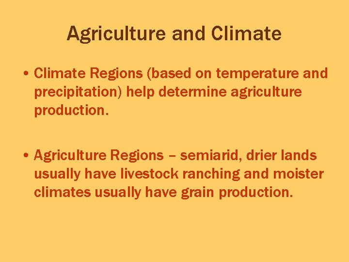 Agriculture and Climate • Climate Regions (based on temperature and precipitation) help determine agriculture