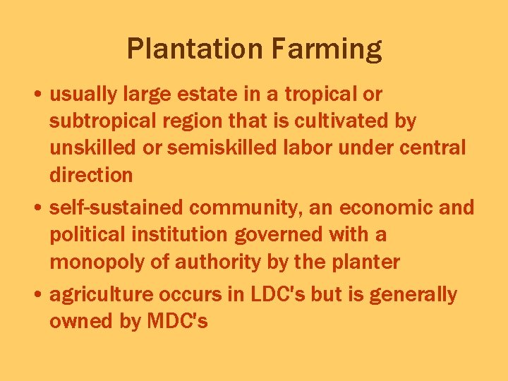 Plantation Farming • usually large estate in a tropical or subtropical region that is