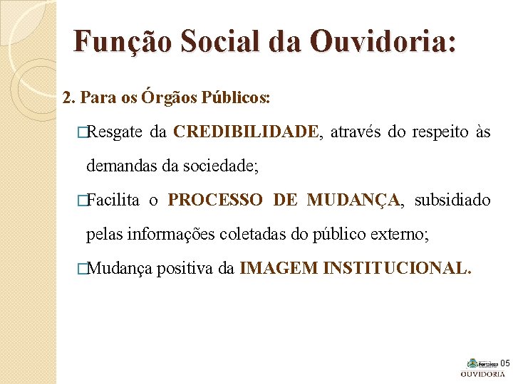 Função Social da Ouvidoria: 2. Para os Órgãos Públicos: �Resgate da CREDIBILIDADE, através do