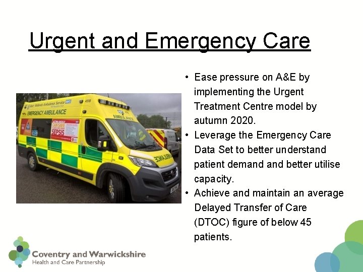 Urgent and Emergency Care • Ease pressure on A&E by implementing the Urgent Treatment