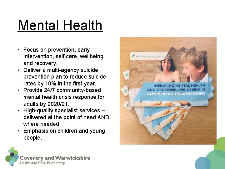 Mental Health • Focus on prevention, early intervention, self care, wellbeing and recovery. •