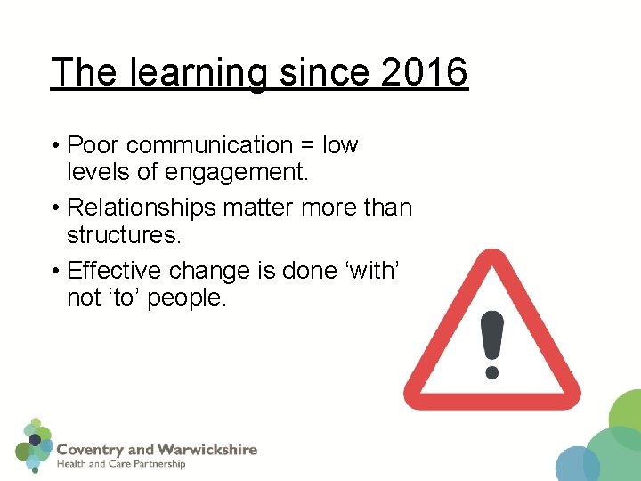 The learning since 2016 • Poor communication = low levels of engagement. • Relationships