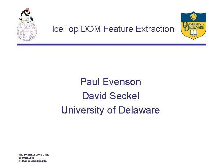 Ice. Top DOM Feature Extraction Paul Evenson David Seckel University of Delaware Paul Evenson