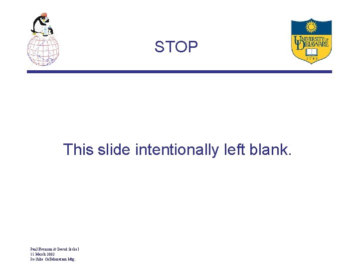 STOP This slide intentionally left blank. Paul Evenson & David Seckel 11 March 2002