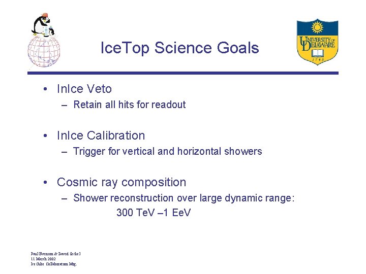 Ice. Top Science Goals • In. Ice Veto – Retain all hits for readout