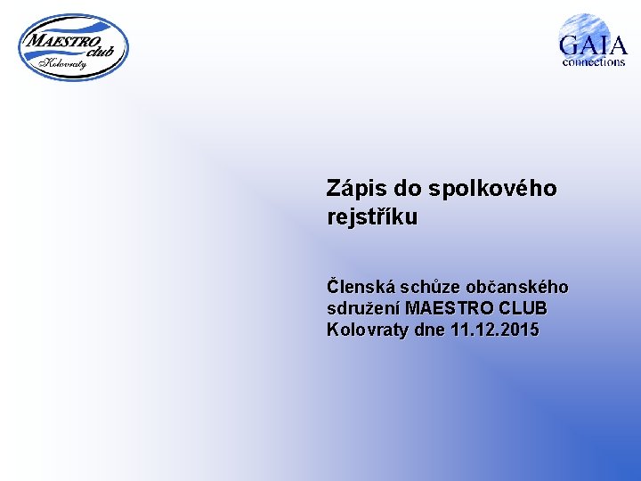 Zápis do spolkového rejstříku Členská schůze občanského sdružení MAESTRO CLUB Kolovraty dne 11. 12.