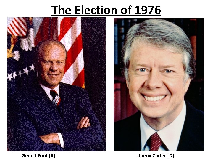 The Election of 1976 Gerald Ford [R] Jimmy Carter [D] 