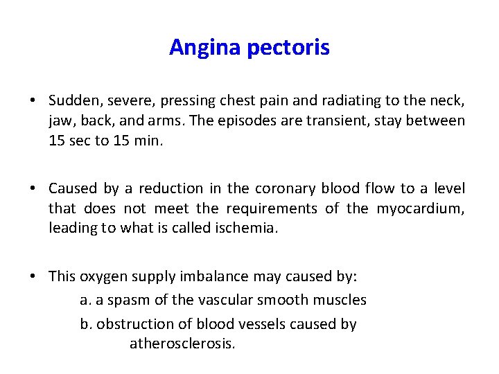 Angina pectoris • Sudden, severe, pressing chest pain and radiating to the neck, jaw,