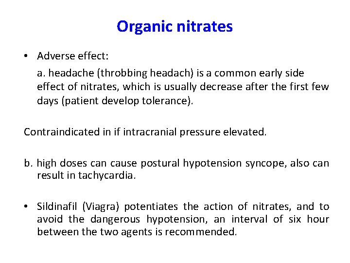 Organic nitrates • Adverse effect: a. headache (throbbing headach) is a common early side