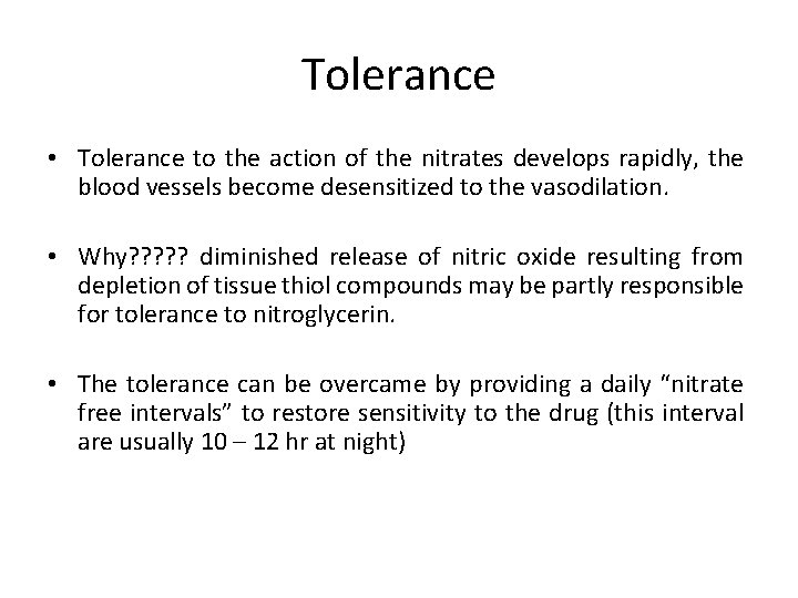 Tolerance • Tolerance to the action of the nitrates develops rapidly, the blood vessels