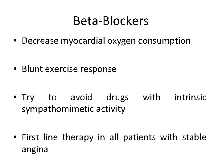 Beta-Blockers • Decrease myocardial oxygen consumption • Blunt exercise response • Try to avoid