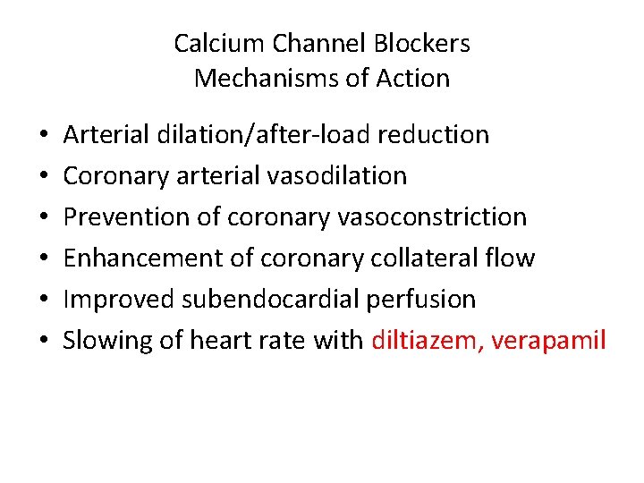 Calcium Channel Blockers Mechanisms of Action • • • Arterial dilation/after-load reduction Coronary arterial