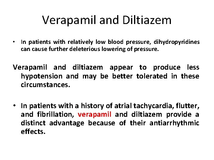 Verapamil and Diltiazem • In patients with relatively low blood pressure, dihydropyridines can cause