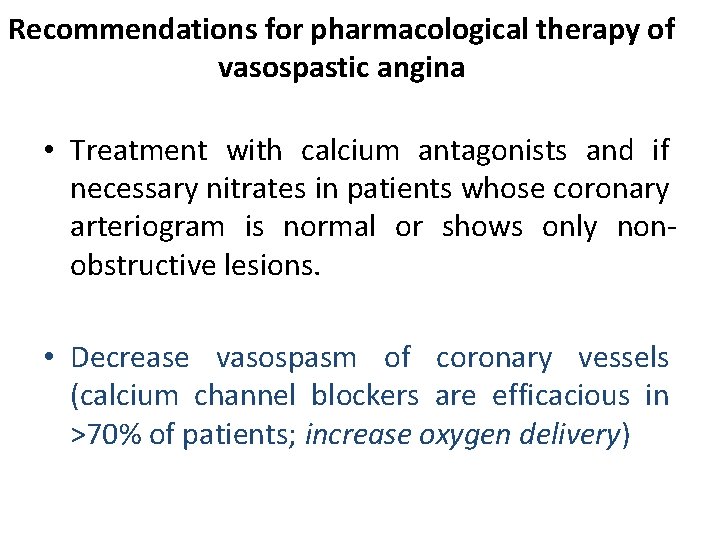 Recommendations for pharmacological therapy of vasospastic angina • Treatment with calcium antagonists and if