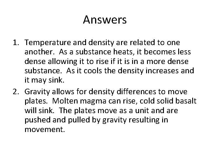 Answers 1. Temperature and density are related to one another. As a substance heats,