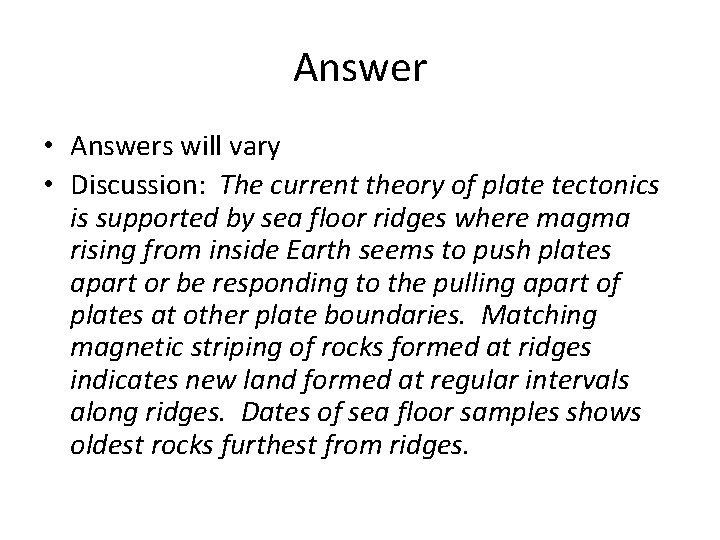 Answer • Answers will vary • Discussion: The current theory of plate tectonics is