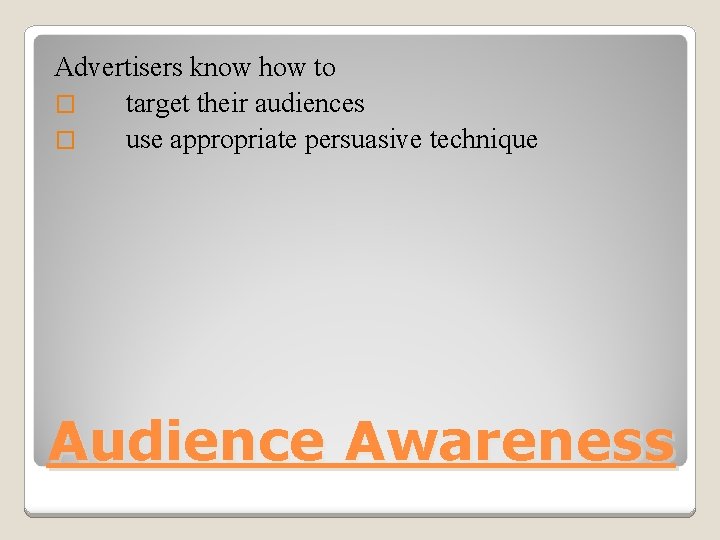 Advertisers know how to � target their audiences � use appropriate persuasive technique Audience