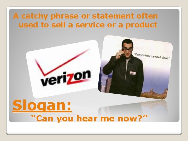 A catchy phrase or statement often used to sell a service or a product