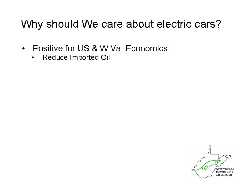 Why should We care about electric cars? • Positive for US & W. Va.