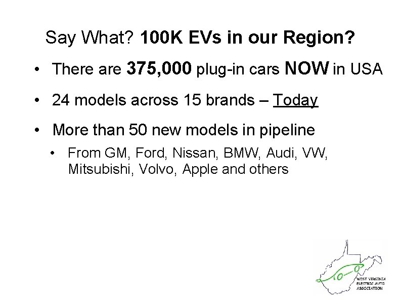 Say What? 100 K EVs in our Region? • There are 375, 000 plug-in