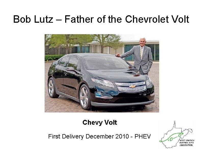 Bob Lutz – Father of the Chevrolet Volt Chevy Volt First Delivery December 2010