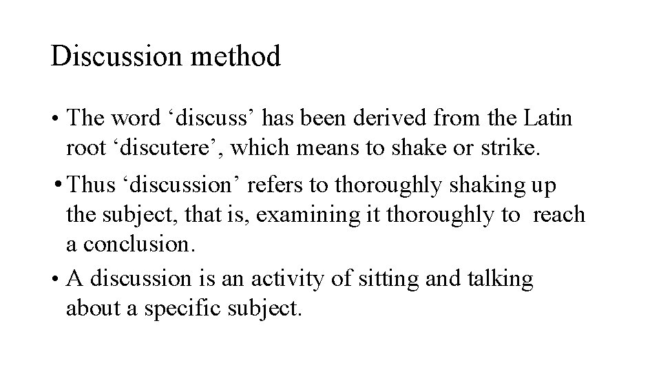 Discussion method • The word ‘discuss’ has been derived from the Latin root ‘discutere’,