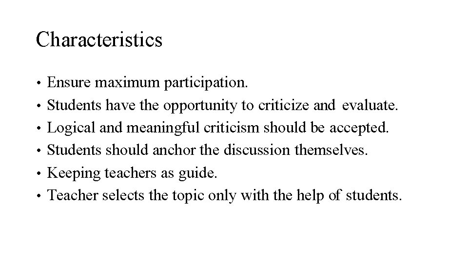 Characteristics • Ensure maximum participation. • Students have the opportunity to criticize and evaluate.