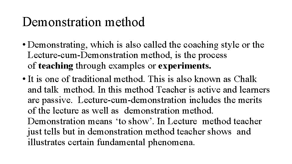 Demonstration method • Demonstrating, which is also called the coaching style or the Lecture-cum-Demonstration